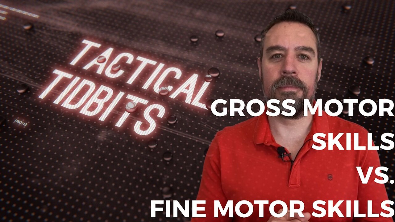 Tactical Tidbits Episode 8: Gross Motor Skills vs. Fine Motor Skills