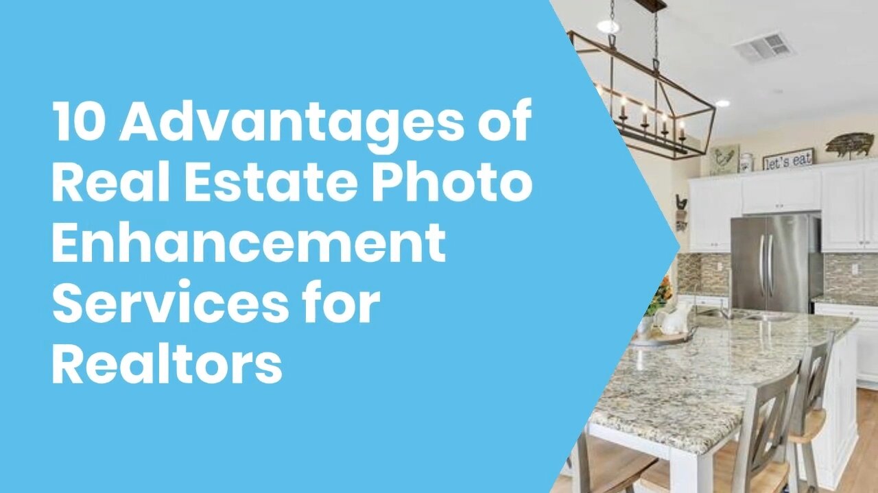 10 Advantages of Real Estate Photo Enhancement Services for Realtors