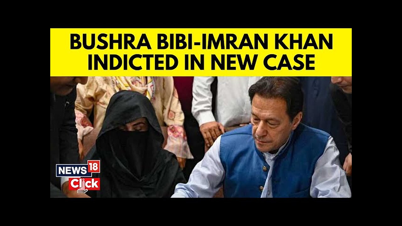 Pakistan News | Ex-PM Imran Khan, His Wife Bushra Bibi Indicted In New Toshakhana Case | N18G