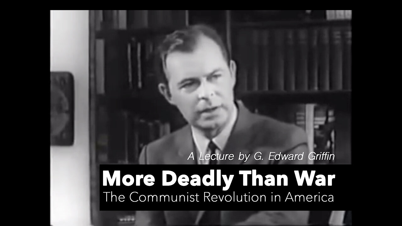 More Deadly Than War – A Lecture by G. Edward Griffin: The Communist Revolution in America