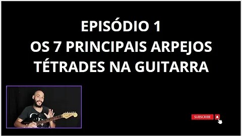 Série: 7 arpejos tétrades essenciais para guitarra EP1