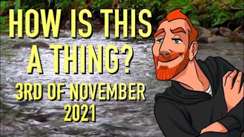 HOW IS THIS A THING? 3RD OF NOVEMBER 2021