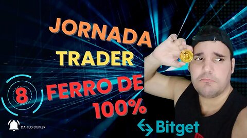 #JORNADA TRADER#FERRO DE 100# EP 8#MERCADO#CRIPTO#bitget