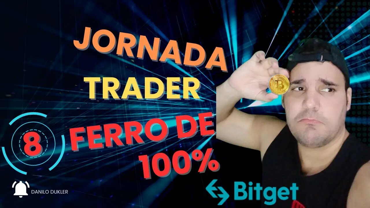 #JORNADA TRADER#FERRO DE 100# EP 8#MERCADO#CRIPTO#bitget
