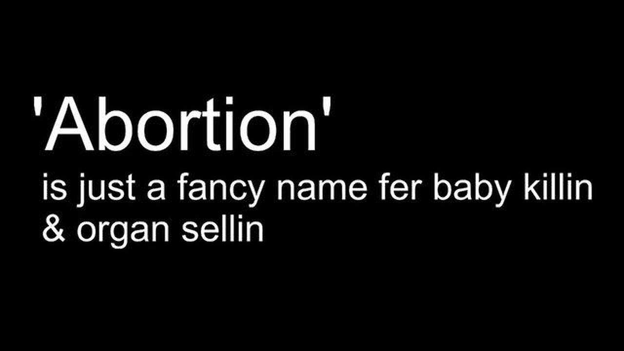 ABORTION - Is just a fancy name fer baby killin & organ sellin.. - LINKS!👀