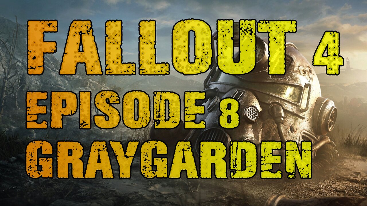 FALLOUT 4 | EPISODE 8 GRAYGARDEN