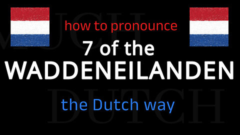 How to say 7 of the WADDENEILANDEN in Dutch. Follow this short tutorial.
