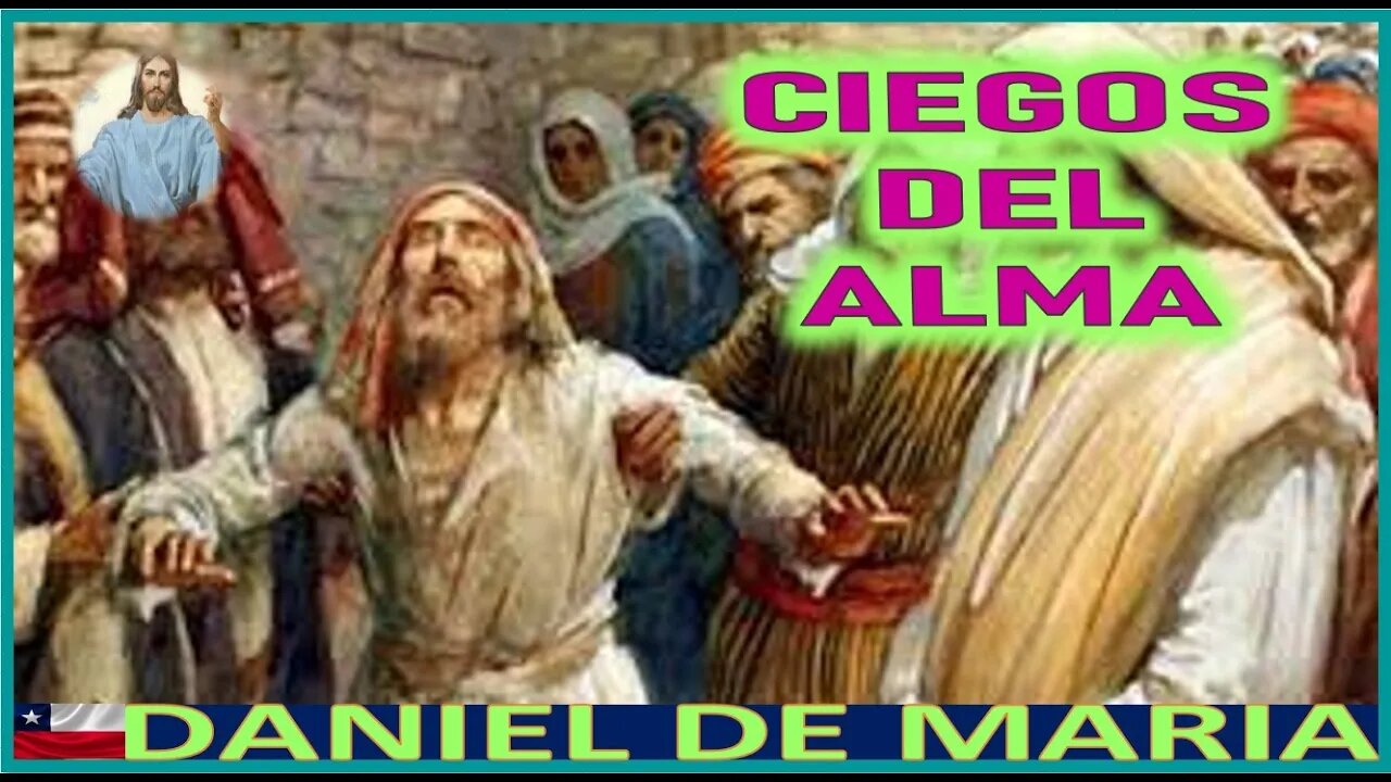 CIEGOS DEL ALMA - MENSAJE DE JESUCRISTO REY A DANIEL DE MARIA 9NOV22