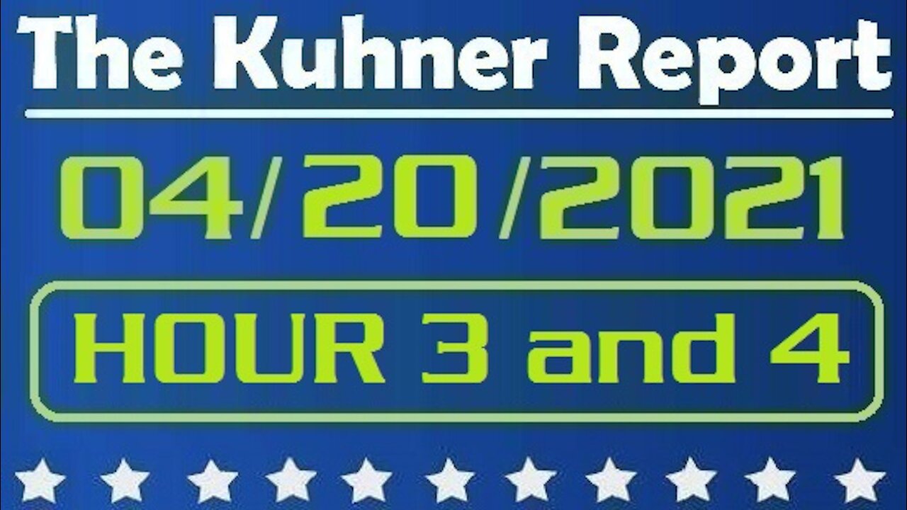 The Kuhner Report 04/20/2021 || HR. 3 and HR. 4 || Maxine Waters and the Tainted Jury