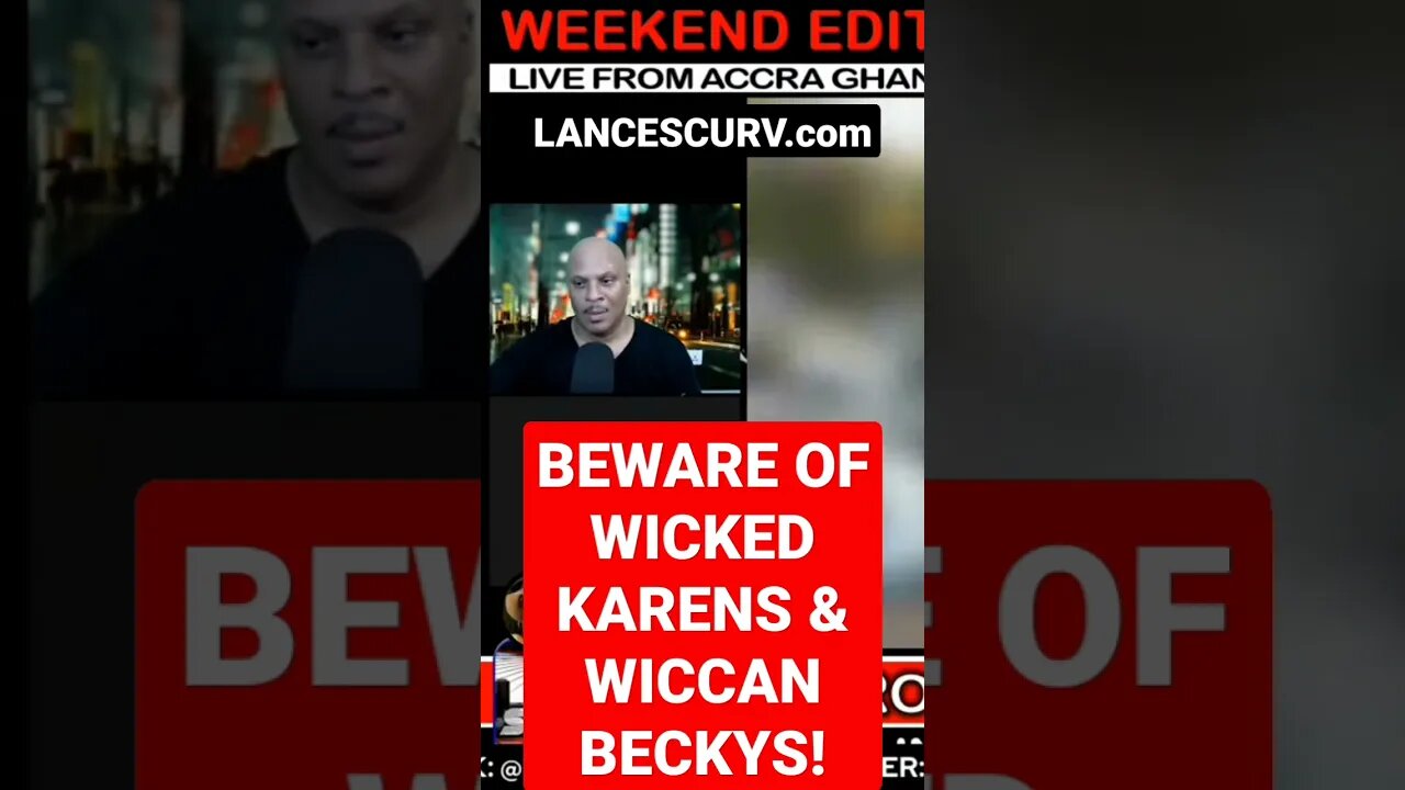 BEWARE OF WICKED KARENS & WICCAN BECKYS! | @LanceScurv #karens #karenstrikesagain #lancescurv