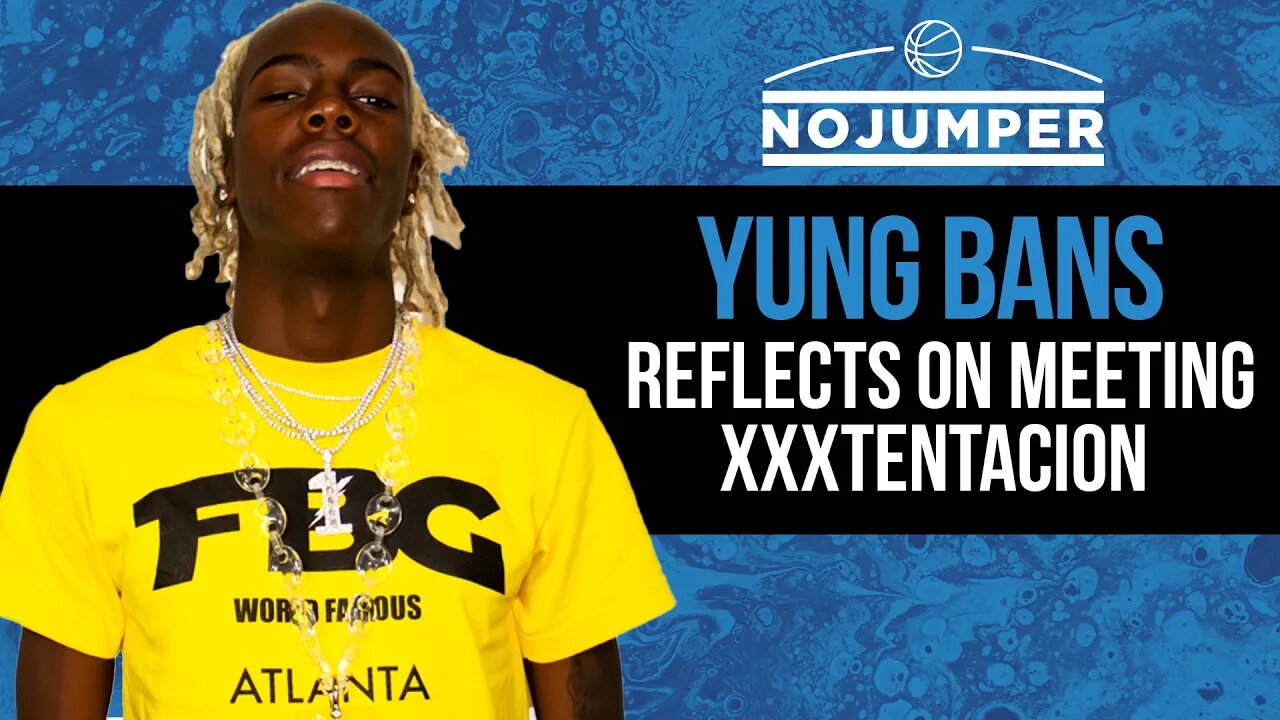 Yung Bans reflects on meeting XXXTentacion & Ski Mask The Slump God