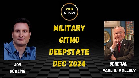 Jon Dowling & General Paul E Vallely Discuss The Military, Gitmo & Deepstate Dec 2024