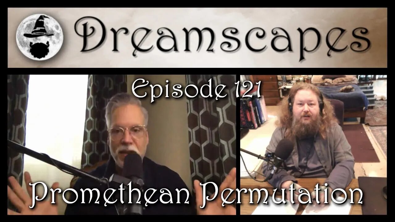 Dreamscapes Episode 121: Promethean Permutation