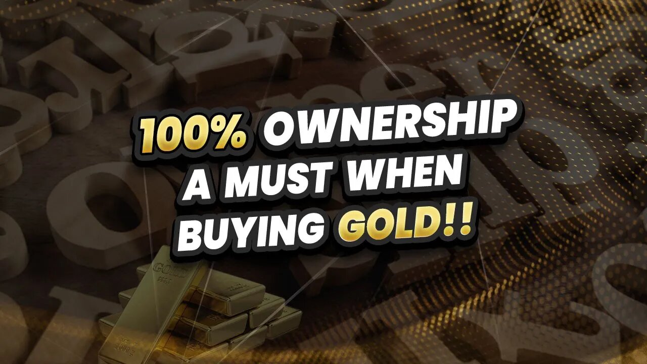 100% ownership - A MUST when buying Gold!