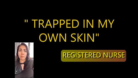 "TRAPPED IN MY OWN SKIN" REGISTERED NURSE VAX TESTIMONY