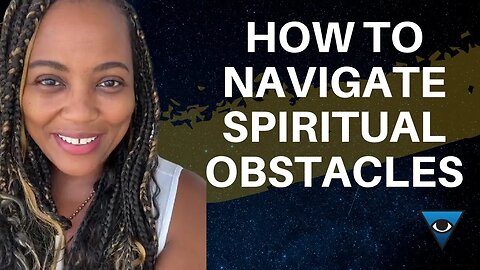 How To Navigate Spiritual Obstacles