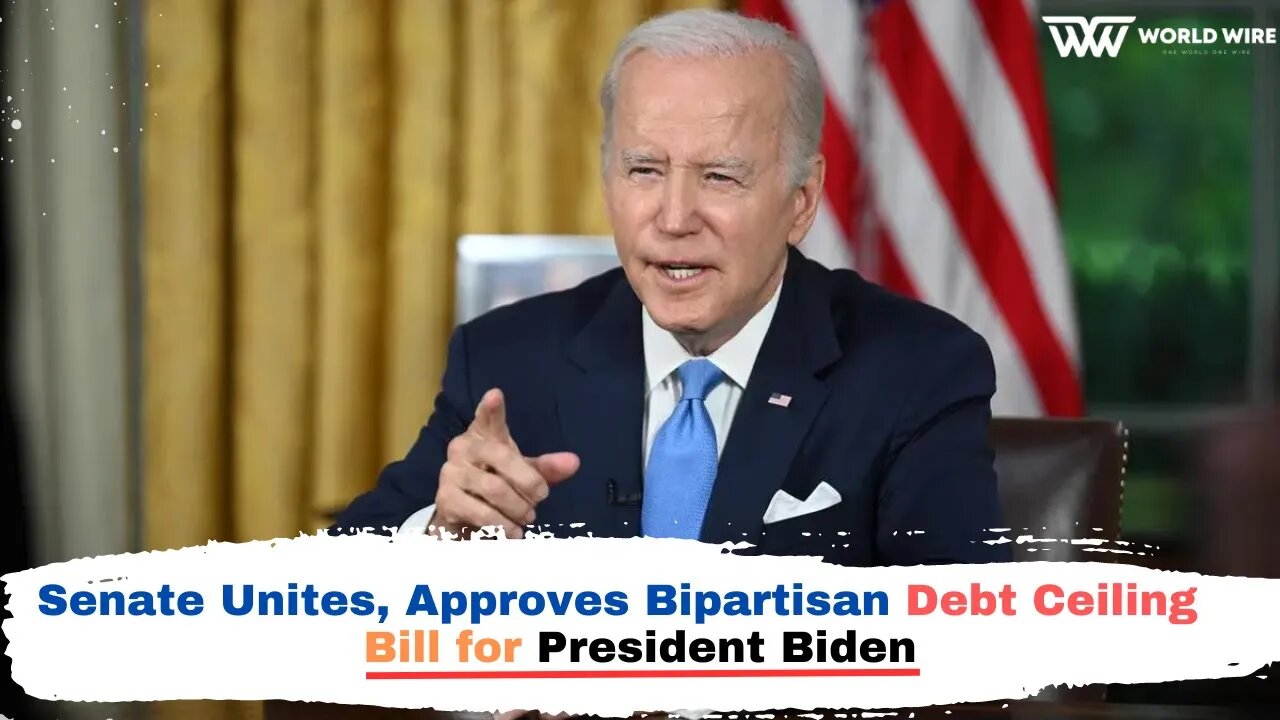 Senate Unites, Approves Bipartisan Debt Ceiling Bill for President Biden-World-Wire