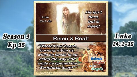 Luke 24:1-35 - Risen & Real - HIG S3 Ep35