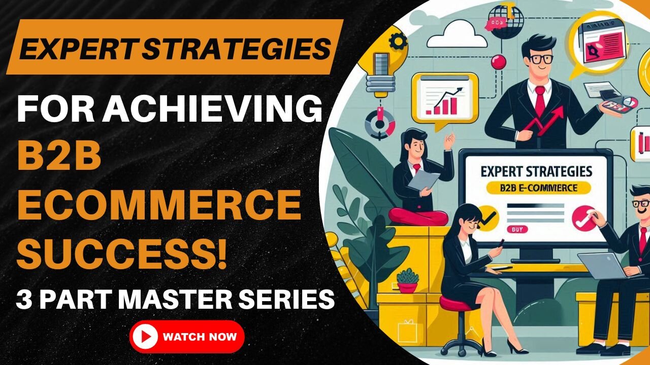 E449:📦EXPERT STRATEGIES FOR ACHIEVING B2B ECOMMERCE SUCCESS | B2B MASTER SERIES EPISODE 1 OF 3