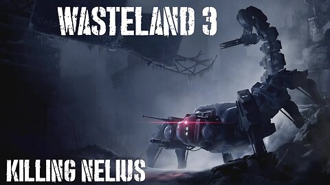 Wasteland 3, Part Twenty-Seven: Killing Nelius