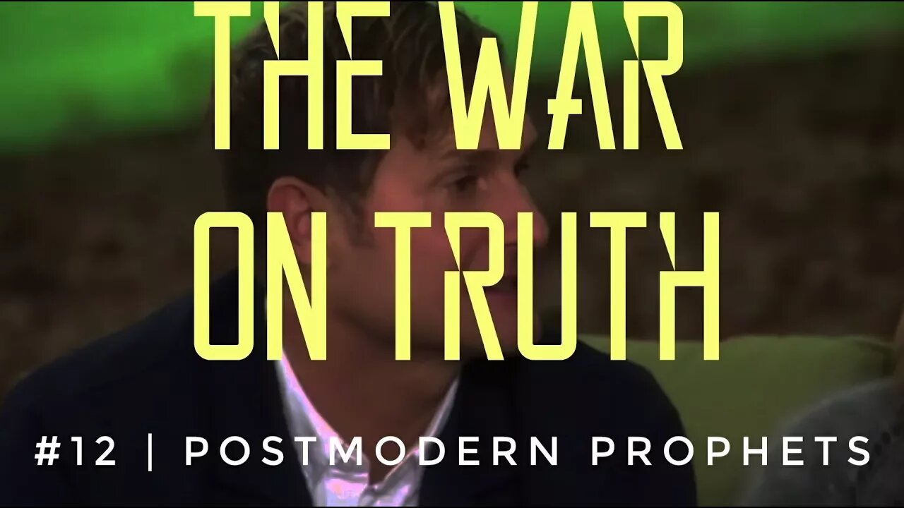 The War On Truth #12 | Postmodern Prophets