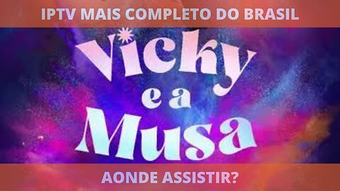 Aonde assistir a série VICKY E A MUSA