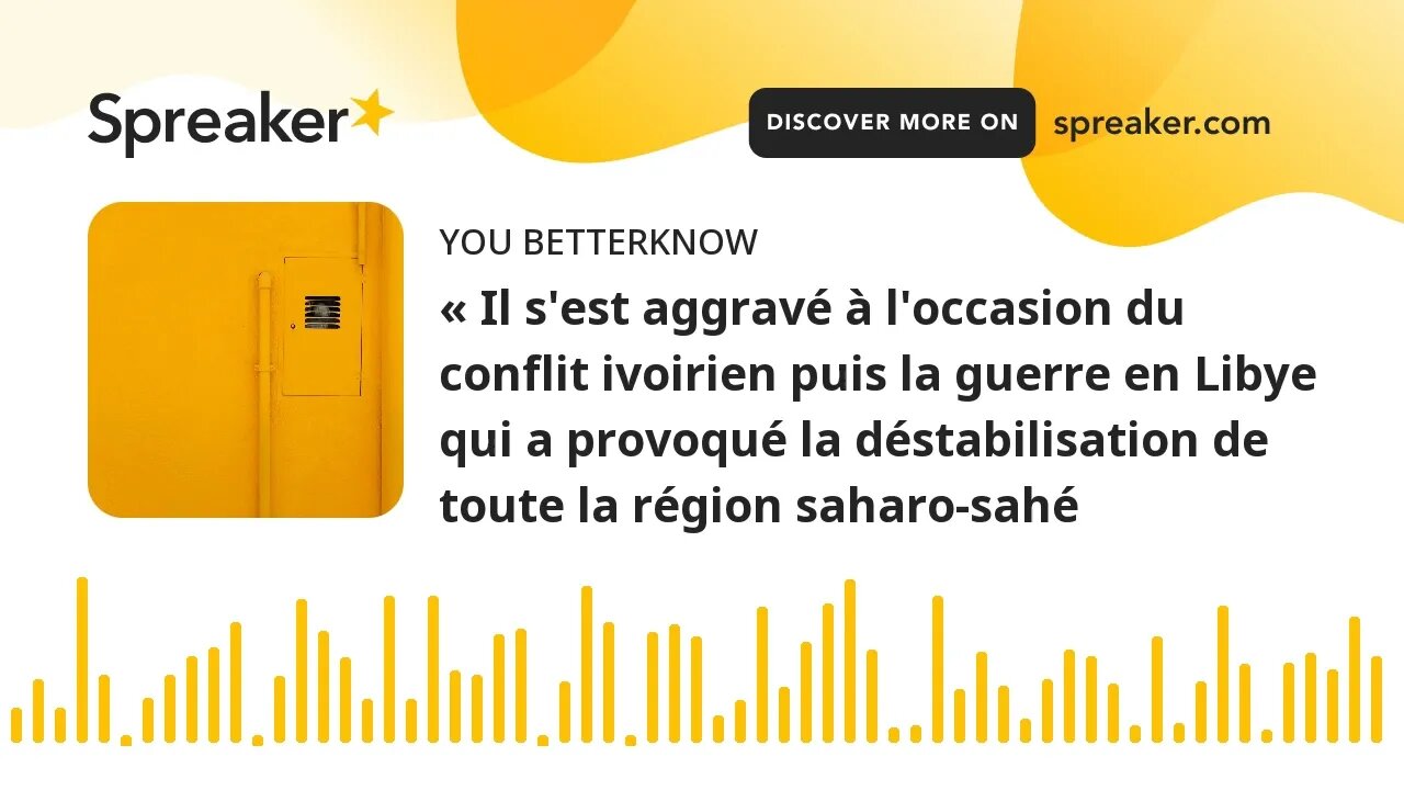 « Il s'est aggravé à l'occasion du conflit ivoirien puis la guerre en Libye qui a provoqué la déstab