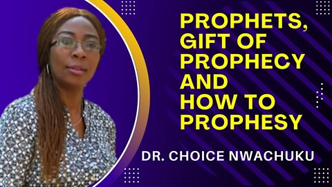 Prophets, Gift Of Prophecy And How To Prophesy | Dr. Choice Nwachuku