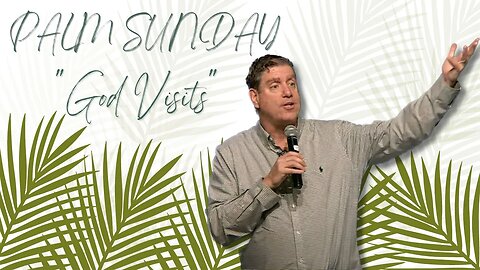 "God Visits" ♡ || Palm Sunday || 4/2/23