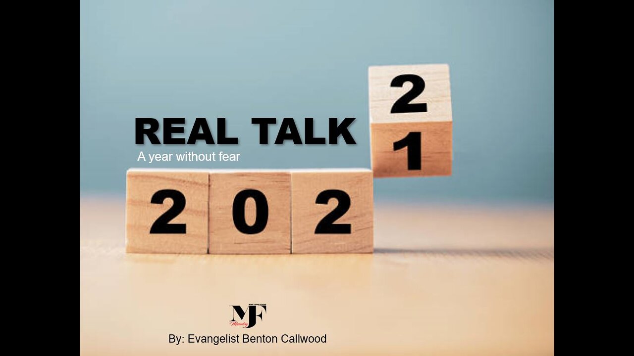 01-01-22 REAL TALK "A Year Without Fear" AY - by Evangelist Benton Callwood