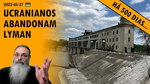 #Ucrânia 2022-05-27: UCRÂNIA abandona cidade de LYMAN, mas reforça em SIEVIERODONETSK E LYSYCHANSK