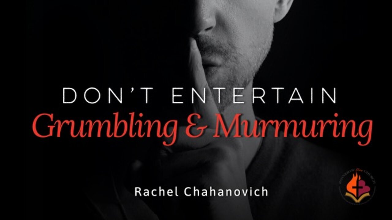 Don't Entertain Grumbling & Murmuring - Rachel Chahanovich July 24th, 2022