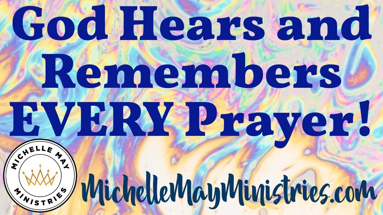 God HEARS & REMEMBERS Every Prayer!