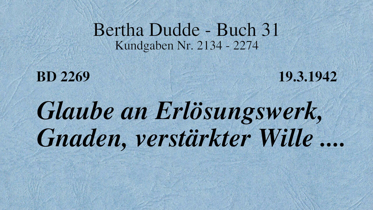 BD 2269 - GLAUBE AN ERLÖSUNGSWERK, GNADEN, VERSTÄRKTER WILLE ....