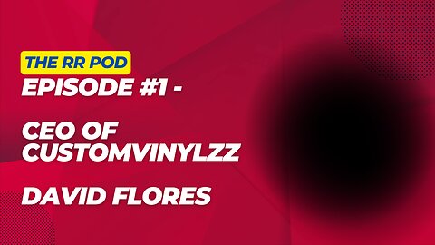 RR Pod - Episode #1 - David Flores - CEO of CustomVinylzz