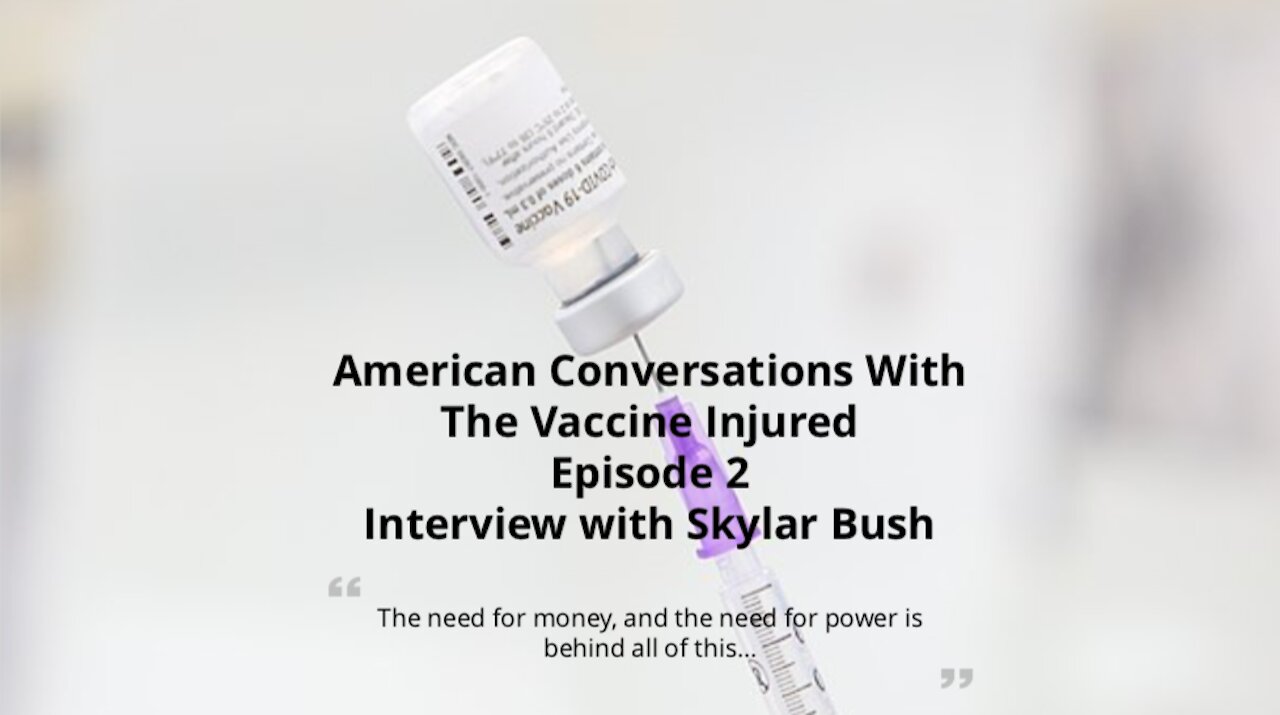 American Conversations with Vaccine Injured Episode 2 - Interview with Skylar Bush