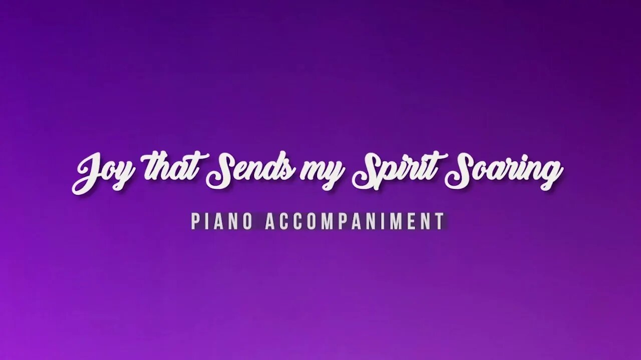 Joy that Sends my Spirit Soaring | Piano Accompaniment | Instrumental