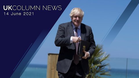 UK Column News - 14th June 2021