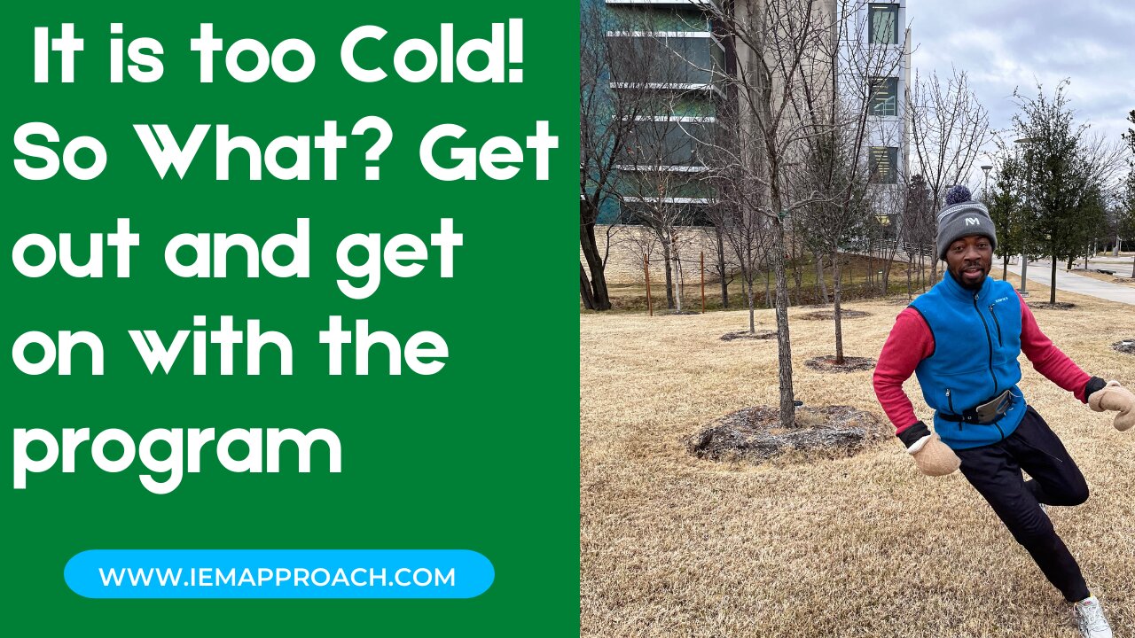 It is too Cold! So What? Get out and get on with the program