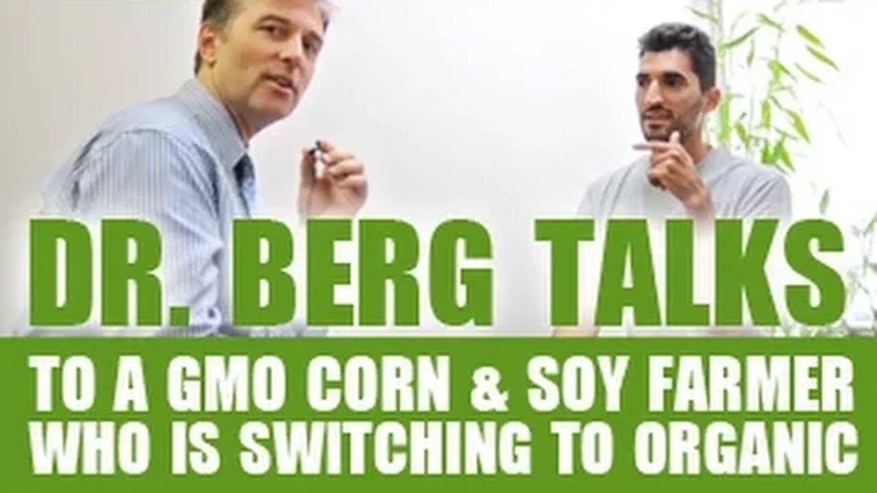 Dr. Berg Talks to a GMO Corn & Soy Farmer Who Is Switching to Organic