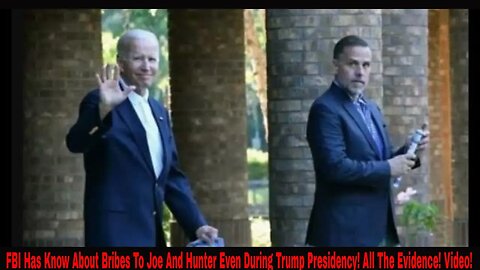 FBI Has Know About Bribes To Joe And Hunter Even During Trump Presidency! All The Evidence! Video!