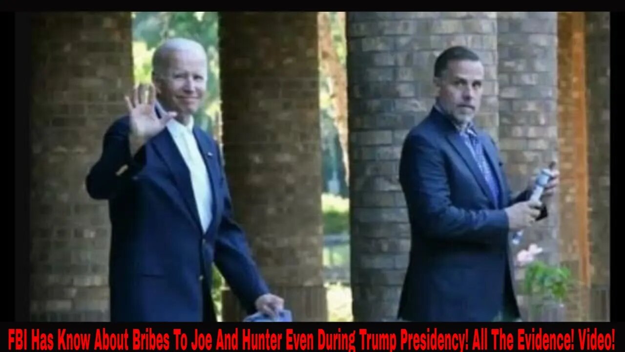 FBI Has Know About Bribes To Joe And Hunter Even During Trump Presidency! All The Evidence! Video!