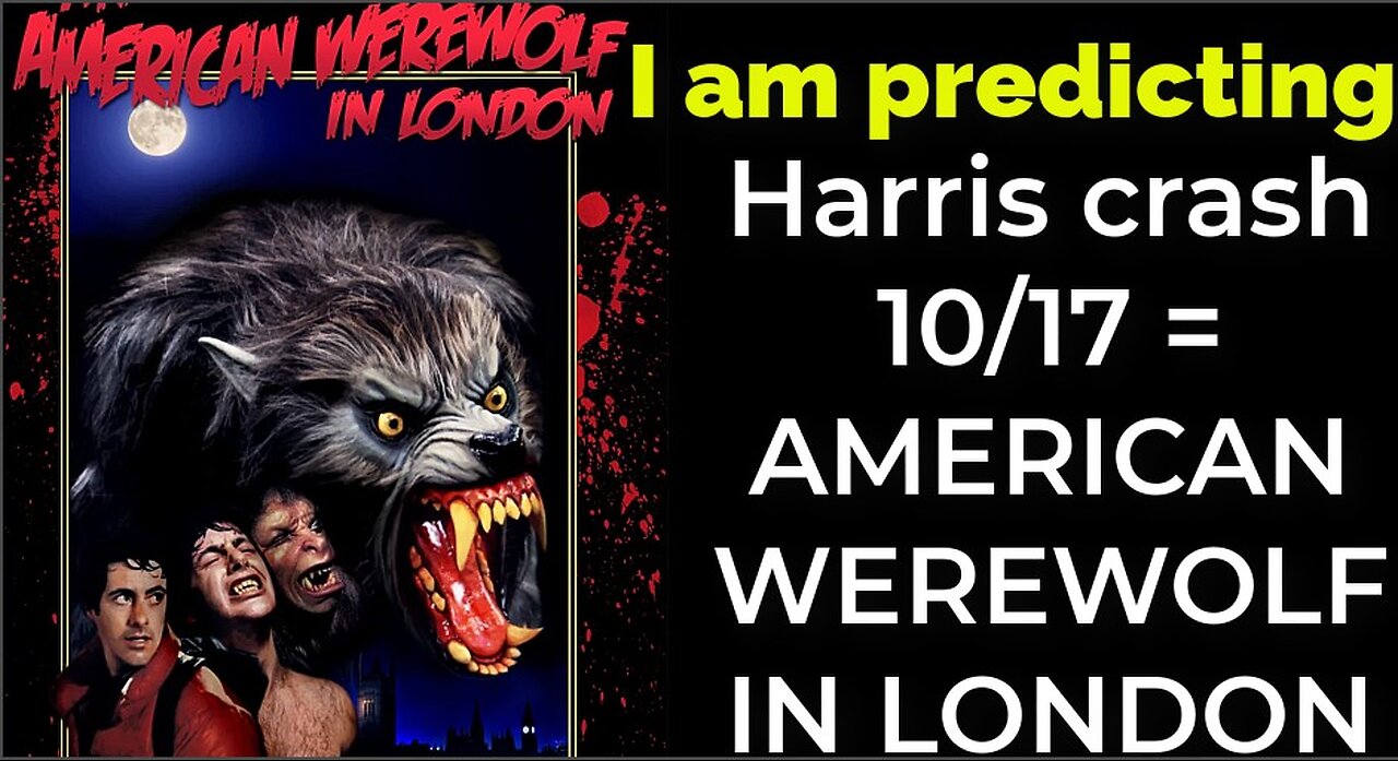 I am predicting: Harris' plane will crash Oct 17 = AN AMERICAN WEREWOLF IN LONDON PROPHECY