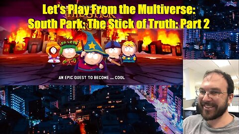 Let's Play From the Multiverse: South Park: The Stick of Truth: Part 2