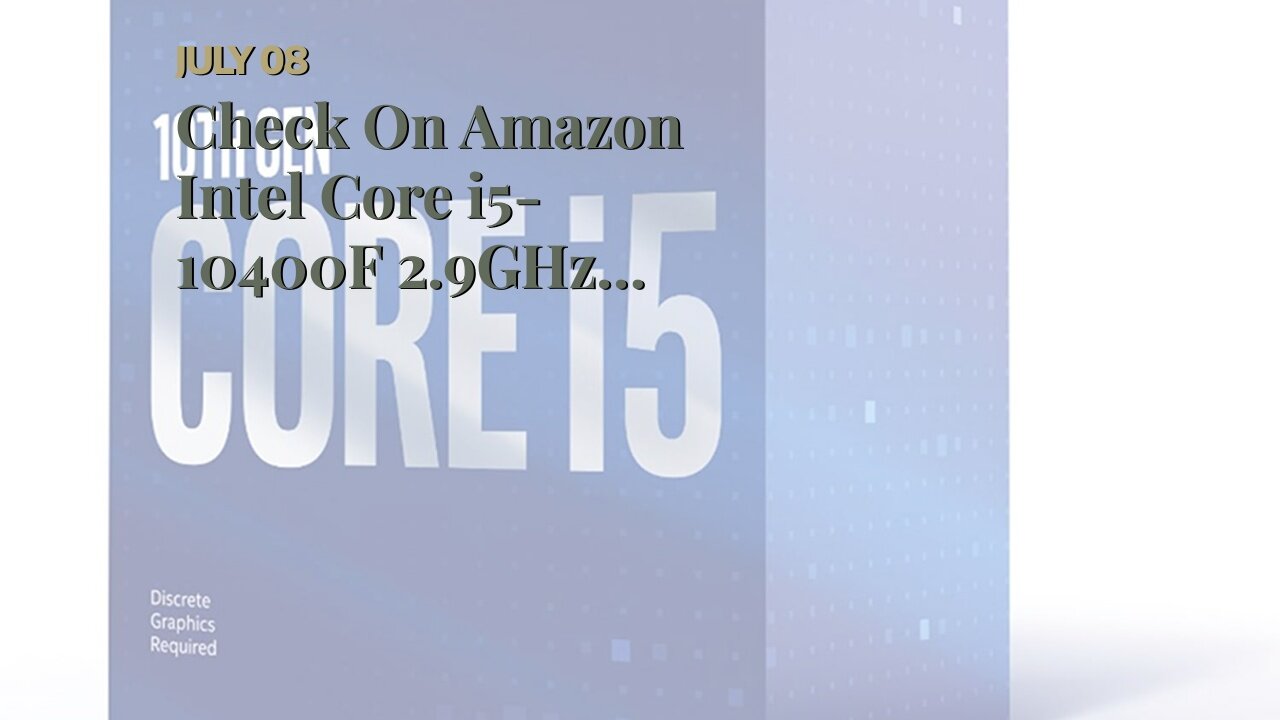 Check On Amazon Intel Core i5-10400F 2.9GHz Comet Lake 12MB Cache CPU Desktop Processor Boxed