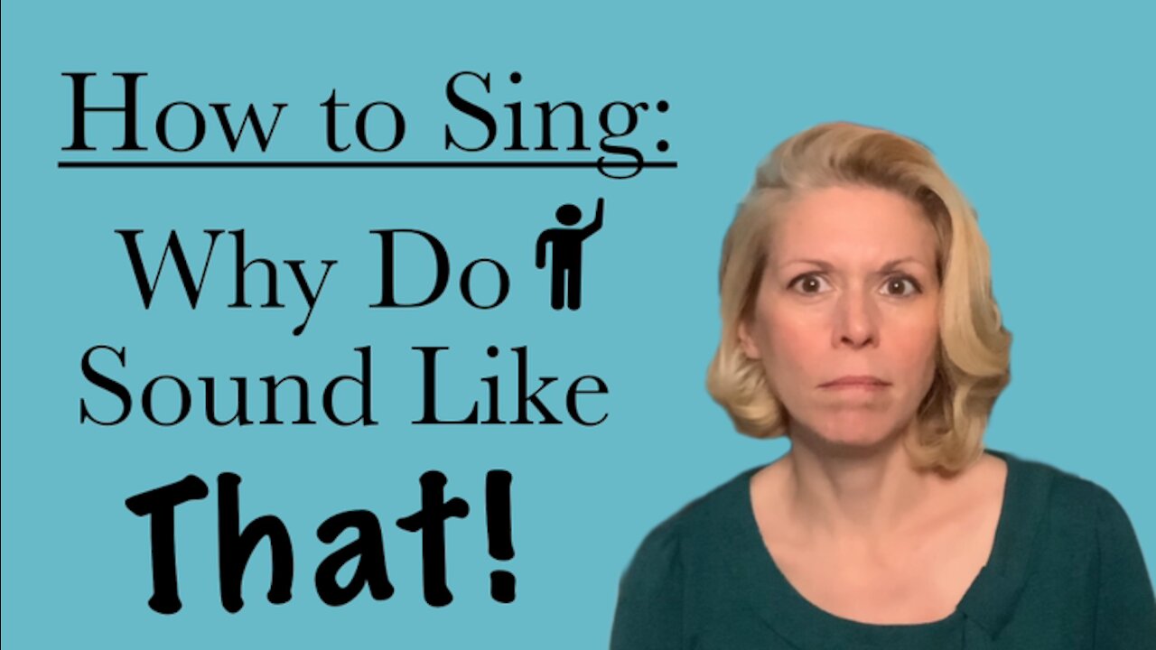 How To Sing: Why Do I Sound Like THAT?