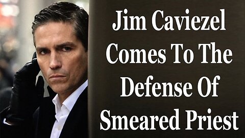 Jim Caviezel Comes To The Defense Of Priest Smeared By Catholic Media