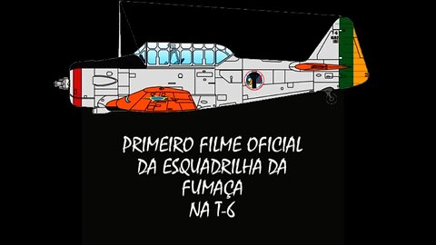 Primeiro Filme Oficial da Esquadrilha da Fumaça NA T-6