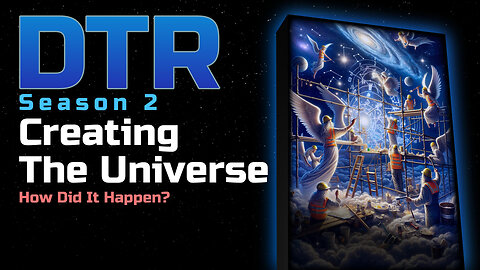 DTR Ep 168: Creating The Universe