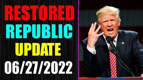 RESTORED REPUBLIC VIA A GCR UPDATE AS JUNE 27, 2022